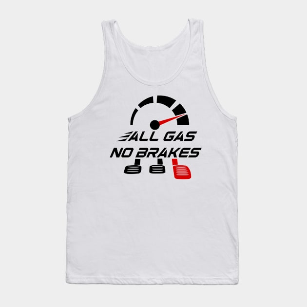 All gas no brakes Tank Top by Mayathebeezzz